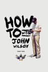Cách Để... Với John Wilson (Phần 2)